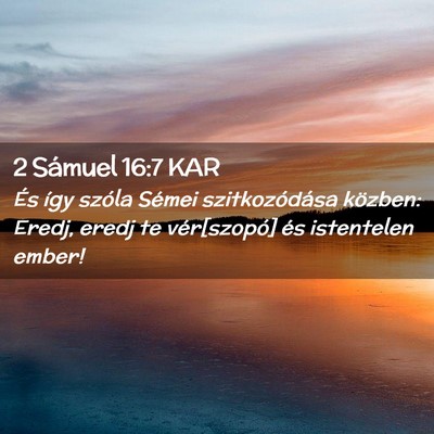 Picture 02 - 2 Sámuel 16:7 KAR - És így szóla Sémei szitkozódása közben: - Bible Verse Picture