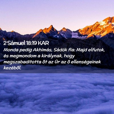 Picture 02 - 2 Sámuel 18:19 KAR - Monda pedig Akhimás, Sádók fia: Majd elfutok, - Bible Verse Picture
