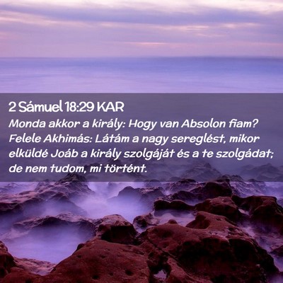 Picture 02 - 2 Sámuel 18:29 KAR - Monda akkor a király: Hogy van Absolon fiam? - Bible Verse Picture