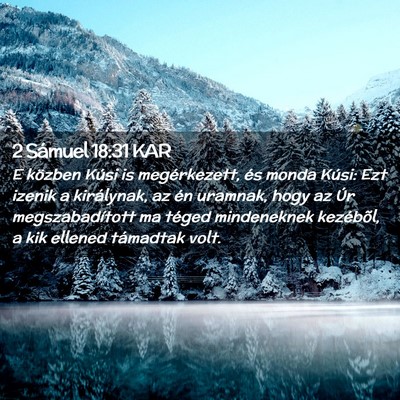 Picture 02 - 2 Sámuel 18:31 KAR - E közben Kúsi is megérkezett, és monda Kúsi: - Bible Verse Picture