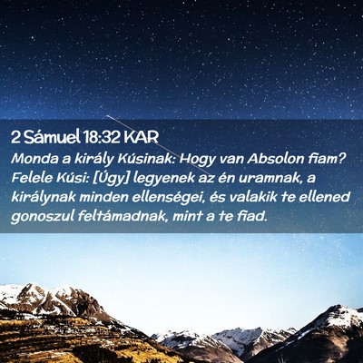 Picture 02 - 2 Sámuel 18:32 KAR - Monda a király Kúsinak: Hogy van Absolon fiam? - Bible Verse Picture