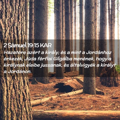 Picture 02 - 2 Sámuel 19:15 KAR - Hazatére azért a király; és a mint a - Bible Verse Picture