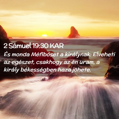 Picture 02 - 2 Sámuel 19:30 KAR - És monda Méfibóset a királynak: Elveheti az - Bible Verse Picture