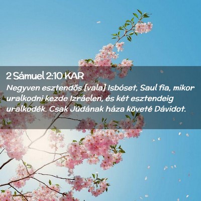 Picture 02 - 2 Sámuel 2:10 KAR - Negyven esztendõs [vala] Isbóset, Saul fia, - Bible Verse Picture