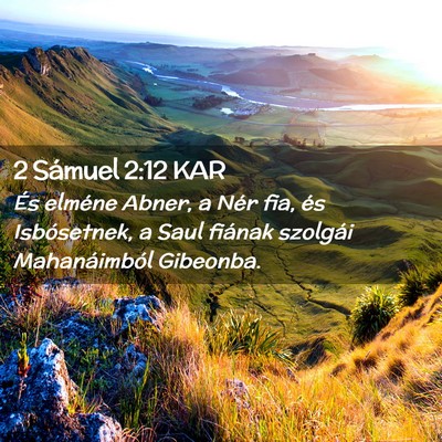 Picture 02 - 2 Sámuel 2:12 KAR - És elméne Abner, a Nér fia, és Isbósetnek, a - Bible Verse Picture