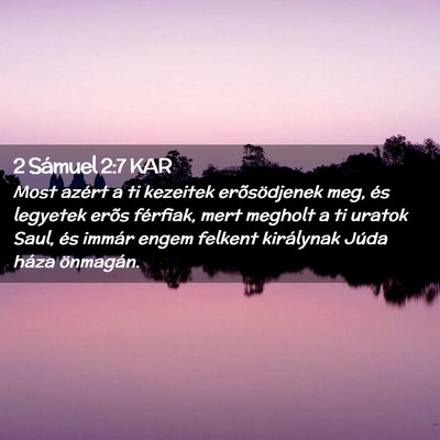 Picture 02 - 2 Sámuel 2:7 KAR - Most azért a ti kezeitek erõsödjenek meg, és - Bible Verse Picture
