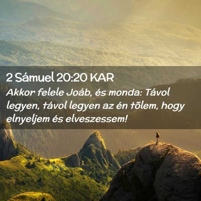 Picture 02 - 2 Sámuel 20:20 KAR - Akkor felele Joáb, és monda: Távol legyen, - Bible Verse Picture