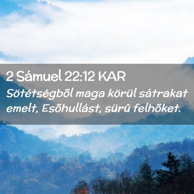 Picture 02 - 2 Sámuel 22:12 KAR - Sötétségbõl maga körül sátrakat emelt, - Bible Verse Picture