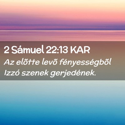Picture 02 - 2 Sámuel 22:13 KAR - Az elõtte levõ fényességbõl Izzó szenek - Bible Verse Picture