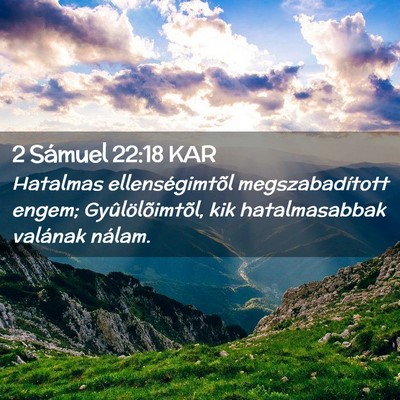 Picture 02 - 2 Sámuel 22:18 KAR - Hatalmas ellenségimtõl megszabadított engem; - Bible Verse Picture