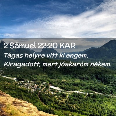 Picture 02 - 2 Sámuel 22:20 KAR - Tágas helyre vitt ki engem, Kiragadott, mert - Bible Verse Picture