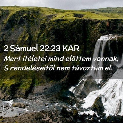 Picture 02 - 2 Sámuel 22:23 KAR - Mert ítéletei mind elõttem vannak, S - Bible Verse Picture