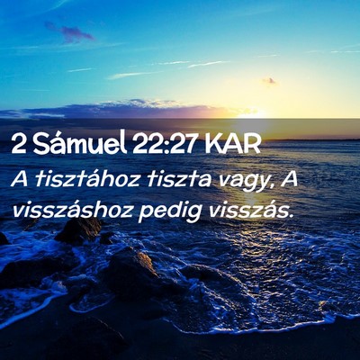 Picture 02 - 2 Sámuel 22:27 KAR - A tisztához tiszta vagy, A visszáshoz pedig - Bible Verse Picture