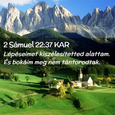 Picture 02 - 2 Sámuel 22:37 KAR - Lépéseimet kiszélesítetted alattam. És - Bible Verse Picture