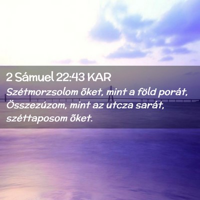 Picture 02 - 2 Sámuel 22:43 KAR - Szétmorzsolom õket, mint a föld porát, - Bible Verse Picture