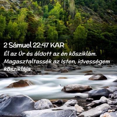 Picture 02 - 2 Sámuel 22:47 KAR - Él az Úr és áldott az én kõsziklám. - Bible Verse Picture