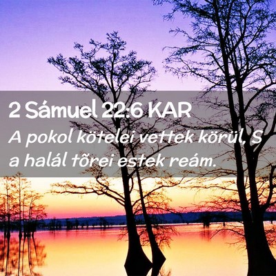 Picture 02 - 2 Sámuel 22:6 KAR - A pokol kötelei vettek körül, S a halál - Bible Verse Picture