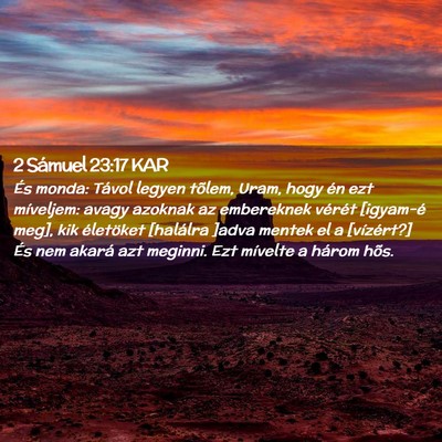 Picture 02 - 2 Sámuel 23:17 KAR - És monda: Távol legyen tõlem, Uram, hogy én - Bible Verse Picture