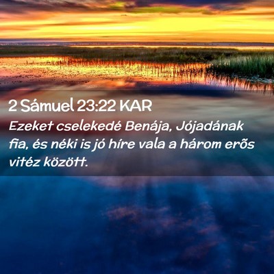 Picture 02 - 2 Sámuel 23:22 KAR - Ezeket cselekedé Benája, Jójadának fia, és - Bible Verse Picture