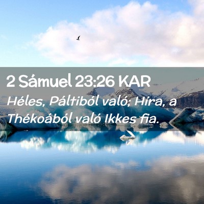 Picture 02 - 2 Sámuel 23:26 KAR - Héles, Páltiból való; Híra, a Thékoából - Bible Verse Picture