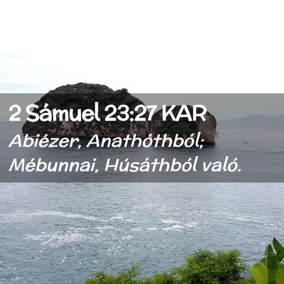 Picture 02 - 2 Sámuel 23:27 KAR - Abiézer, Anathóthból; Mébunnai, Húsáthból - Bible Verse Picture