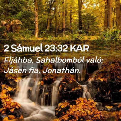 Picture 02 - 2 Sámuel 23:32 KAR - Eljáhba, Sahalbomból való; Jásen fia, - Bible Verse Picture