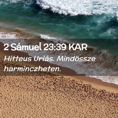 Picture 02 - 2 Sámuel 23:39 KAR - Hitteus Uriás. Mindössze - Bible Verse Picture