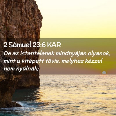 Picture 02 - 2 Sámuel 23:6 KAR - De az istentelenek mindnyájan olyanok, mint a - Bible Verse Picture