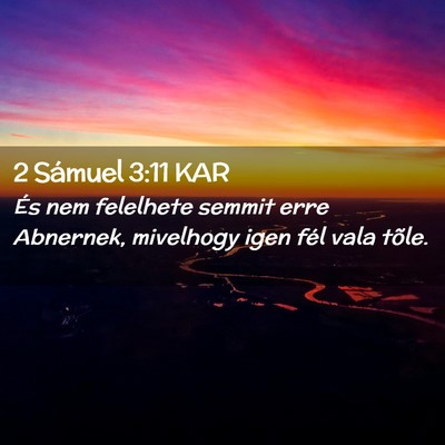 Picture 02 - 2 Sámuel 3:11 KAR - És nem felelhete semmit erre Abnernek, mivelhogy - Bible Verse Picture