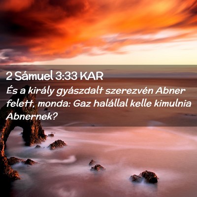 Picture 02 - 2 Sámuel 3:33 KAR - És a király gyászdalt szerezvén Abner felett, - Bible Verse Picture
