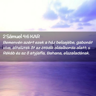 Picture 02 - 2 Sámuel 4:6 KAR - Bemenvén azért ezek a ház belsejébe, gabonát - Bible Verse Picture
