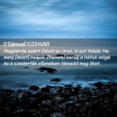 Picture 02 - 2 Sámuel 5:23 KAR - Megkérdé azért Dávid az Urat, ki ezt felelé: - Bible Verse Picture