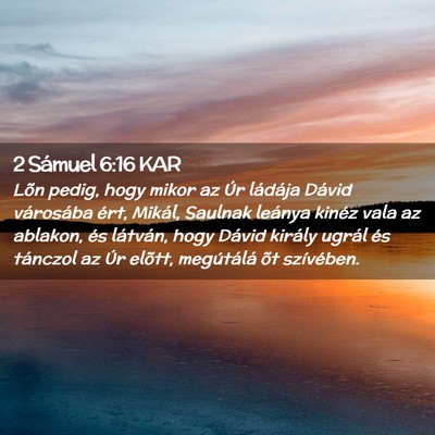 Picture 02 - 2 Sámuel 6:16 KAR - Lõn pedig, hogy mikor az Úr ládája Dávid - Bible Verse Picture