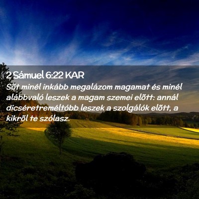 Picture 02 - 2 Sámuel 6:22 KAR - Sõt minél inkább megalázom magamat és minél - Bible Verse Picture
