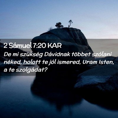 Picture 02 - 2 Sámuel 7:20 KAR - De mi szükség Dávidnak többet szólani - Bible Verse Picture