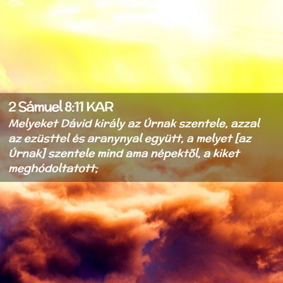Picture 02 - 2 Sámuel 8:11 KAR - Melyeket Dávid király az Úrnak szentele, azzal - Bible Verse Picture