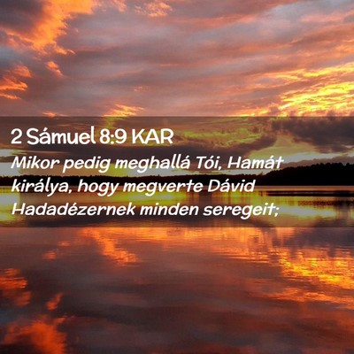 Picture 02 - 2 Sámuel 8:9 KAR - Mikor pedig meghallá Tói, Hamát királya, hogy - Bible Verse Picture