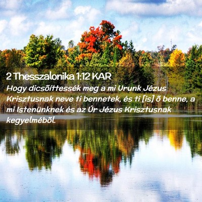 Picture 02 - 2 Thesszalonika 1:12 KAR - Hogy dicsõíttessék meg a mi Urunk Jézus - Bible Verse Picture