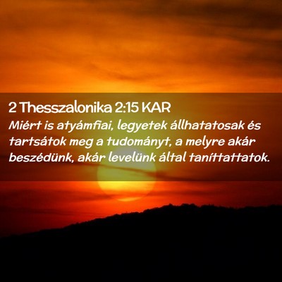 Picture 02 - 2 Thesszalonika 2:15 KAR - Miért is atyámfiai, legyetek állhatatosak és - Bible Verse Picture