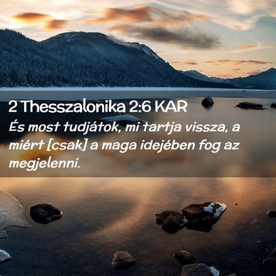 Picture 02 - 2 Thesszalonika 2:6 KAR - És most tudjátok, mi tartja vissza, a miért - Bible Verse Picture