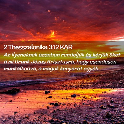Picture 02 - 2 Thesszalonika 3:12 KAR - Az ilyeneknek azonban rendeljük és kérjük - Bible Verse Picture