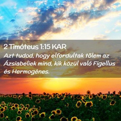 Picture 02 - 2 Timóteus 1:15 KAR - Azt tudod, hogy elfordultak tõlem az - Bible Verse Picture