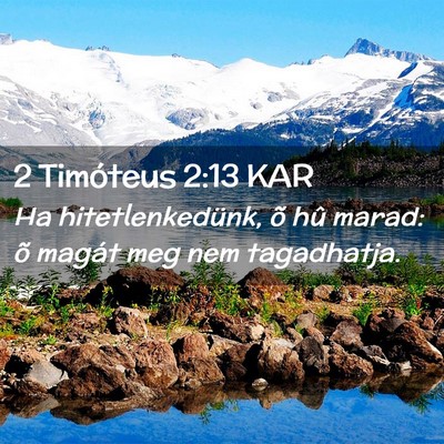 Picture 02 - 2 Timóteus 2:13 KAR - Ha hitetlenkedünk, õ hû marad: õ magát meg - Bible Verse Picture