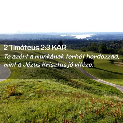 Picture 02 - 2 Timóteus 2:3 KAR - Te azért a munkának terhét hordozzad, mint a - Bible Verse Picture