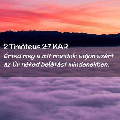 Picture 02 - 2 Timóteus 2:7 KAR - Értsd meg a mit mondok; adjon azért az Úr - Bible Verse Picture
