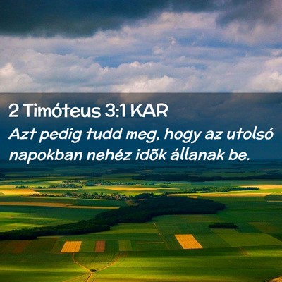 Picture 02 - 2 Timóteus 3:1 KAR - Azt pedig tudd meg, hogy az utolsó napokban - Bible Verse Picture