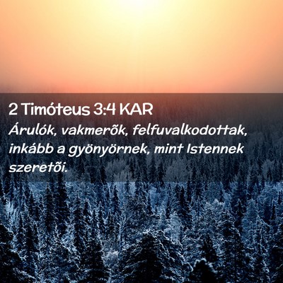 Picture 02 - 2 Timóteus 3:4 KAR - Árulók, vakmerõk, felfuvalkodottak, inkább a - Bible Verse Picture
