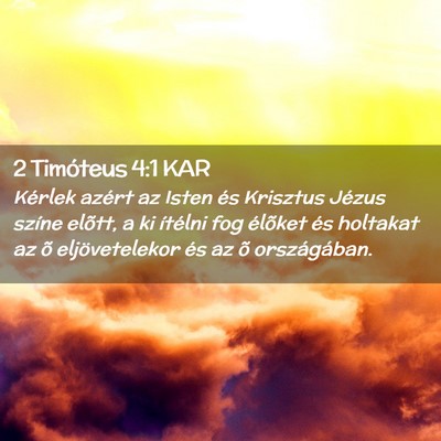 Picture 02 - 2 Timóteus 4:1 KAR - Kérlek azért az Isten és Krisztus Jézus - Bible Verse Picture