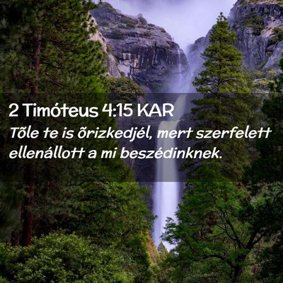 Picture 02 - 2 Timóteus 4:15 KAR - Tõle te is õrizkedjél, mert szerfelett - Bible Verse Picture