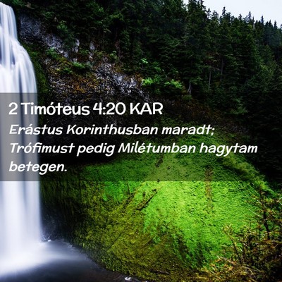 Picture 02 - 2 Timóteus 4:20 KAR - Erástus Korinthusban maradt; Trófimust pedig - Bible Verse Picture